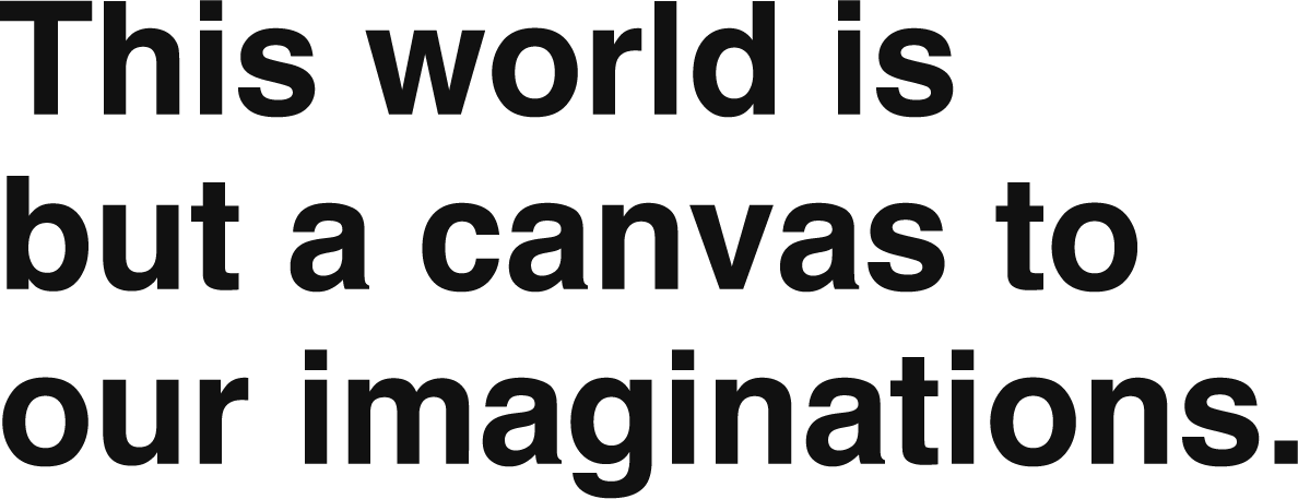 This world is but a canvas to our imaginations.